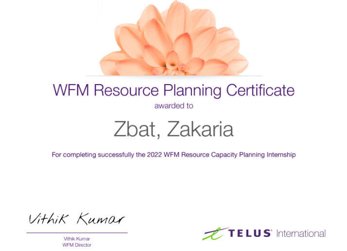 Zakaria Zbat - WFM Resource Planning Certificate Zakaria Zbat - WFM Resource Capacity Planning Certificate awarded by TELUS International